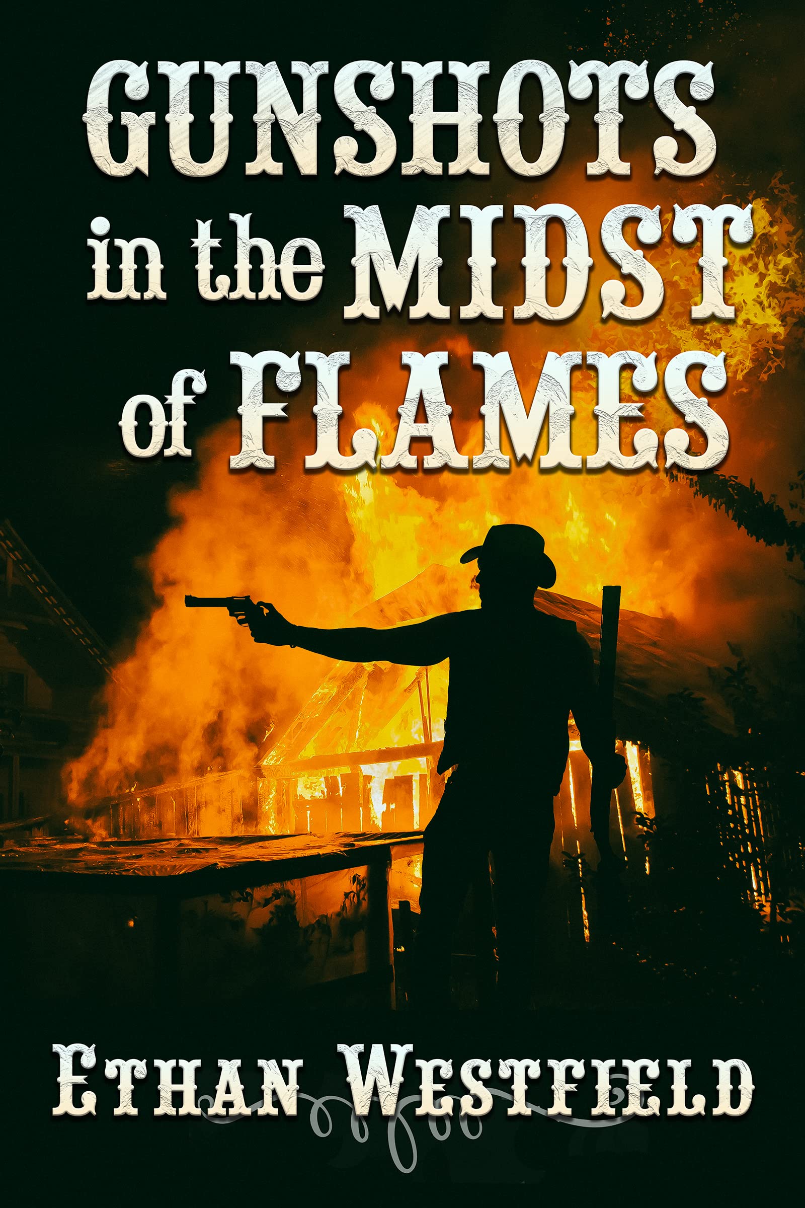 Gunshots in the Midst of Flames A Historical Western Adventure Novel