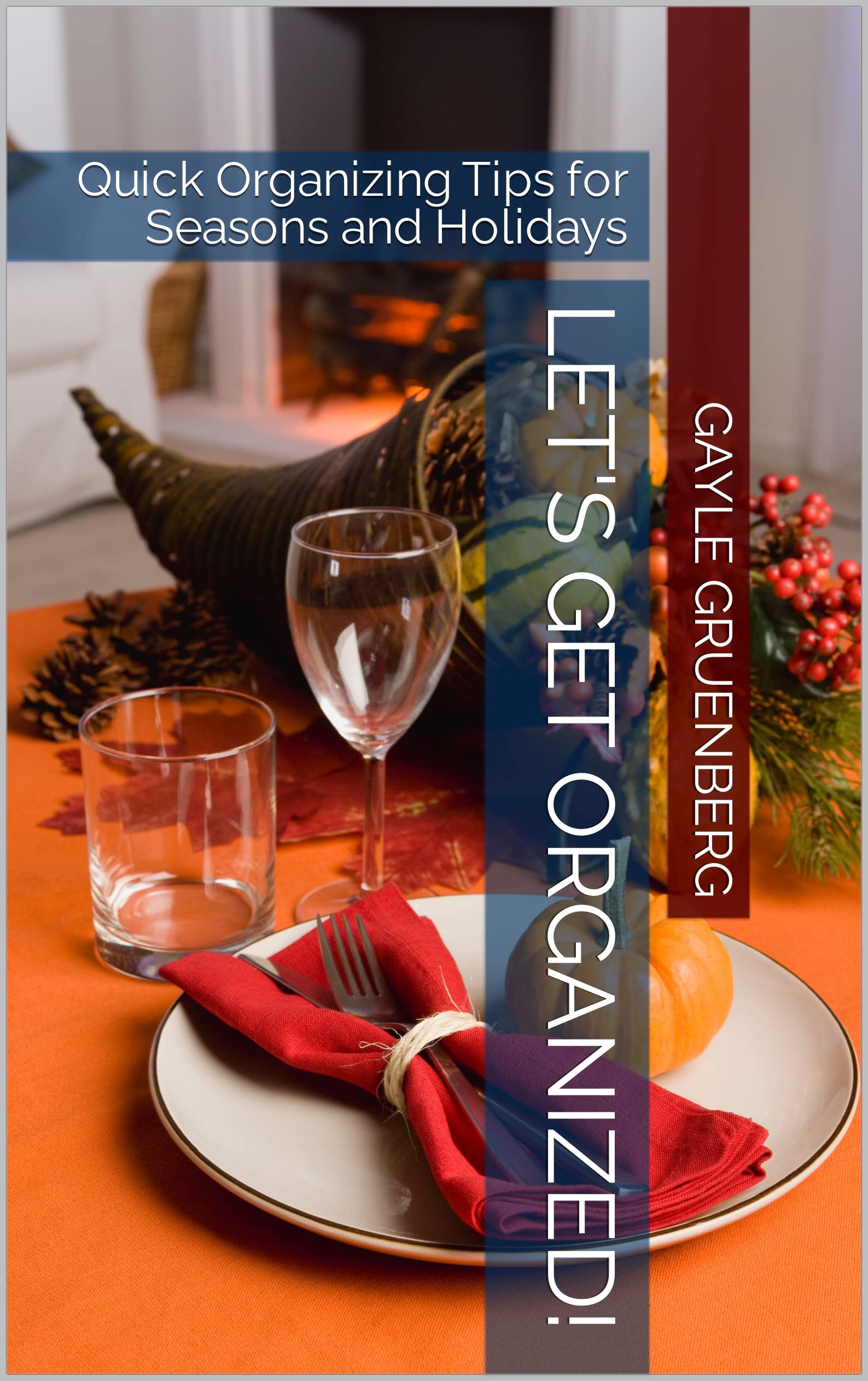 Let's Get Organized! Quick Organizing Tips for Seasons and Holidays by