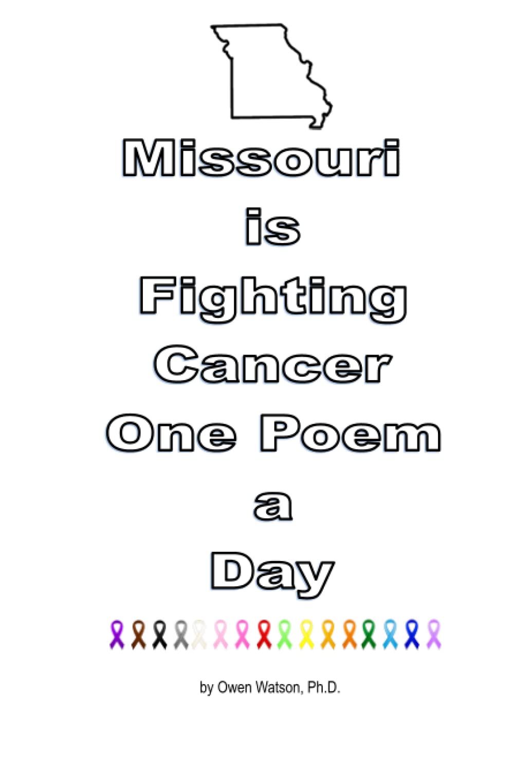 Missouri is Fighting Cancer One Poem a Day by Dr. Owen Watson Goodreads