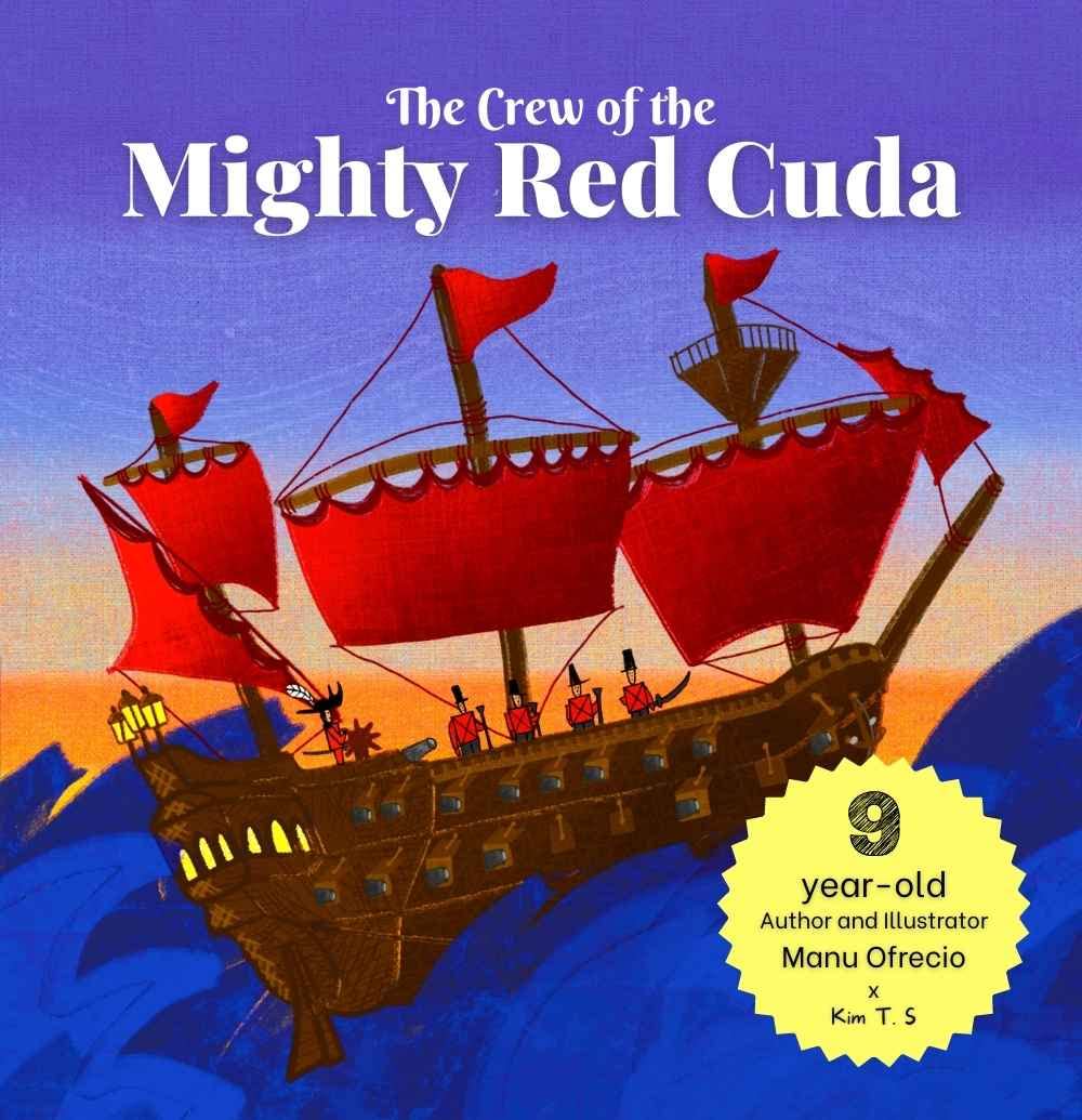 The Crew of the Mighty Red Cuda: A Pirate Adventure for A Good Cause, by a 9-year-old Author and Illustrator