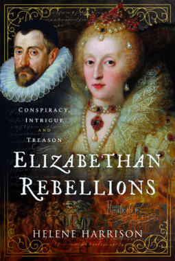 Elizabethan Rebellions: Conspiracy, Intrigue, and Treason