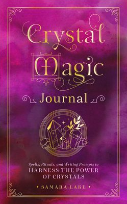 Crystal Magic Journal: Spells, Rituals, and Writing Prompts to Harness the Power of Crystals (Volume 14) (Mystical Handbook, 14)