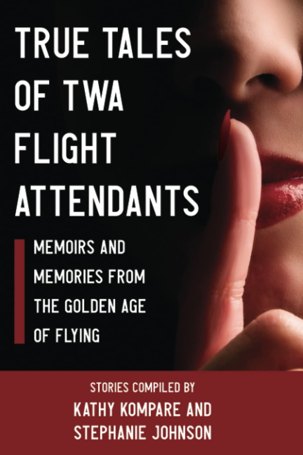 True Tales of TWA Flight Attendants: Memoirs and Memories From the Golden Age of Flying