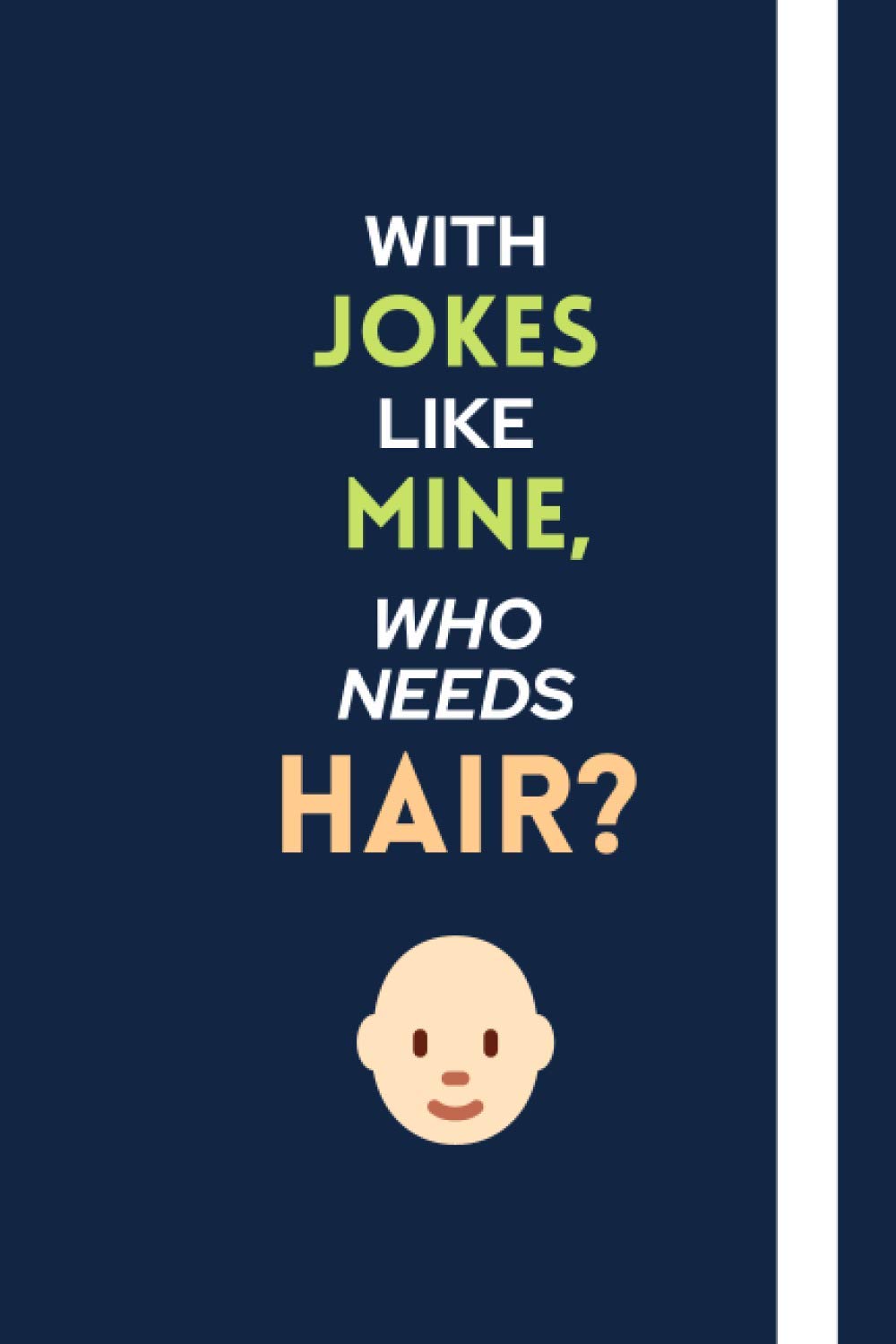With Jokes Like Mine, Who Needs Hair? Funny, Themed Notebook an ideal