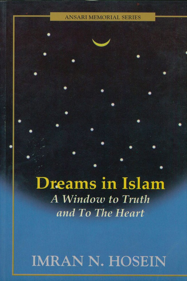 Dreams in Islam A window to truth and to the heart by Imran N. Hosein