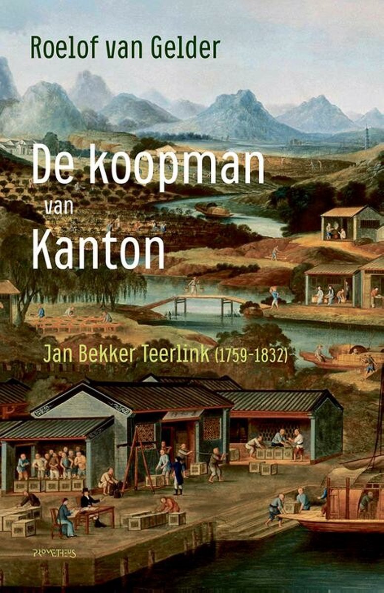 De koopman van Kanton: Jan Beker Teerlink, 1759-1832