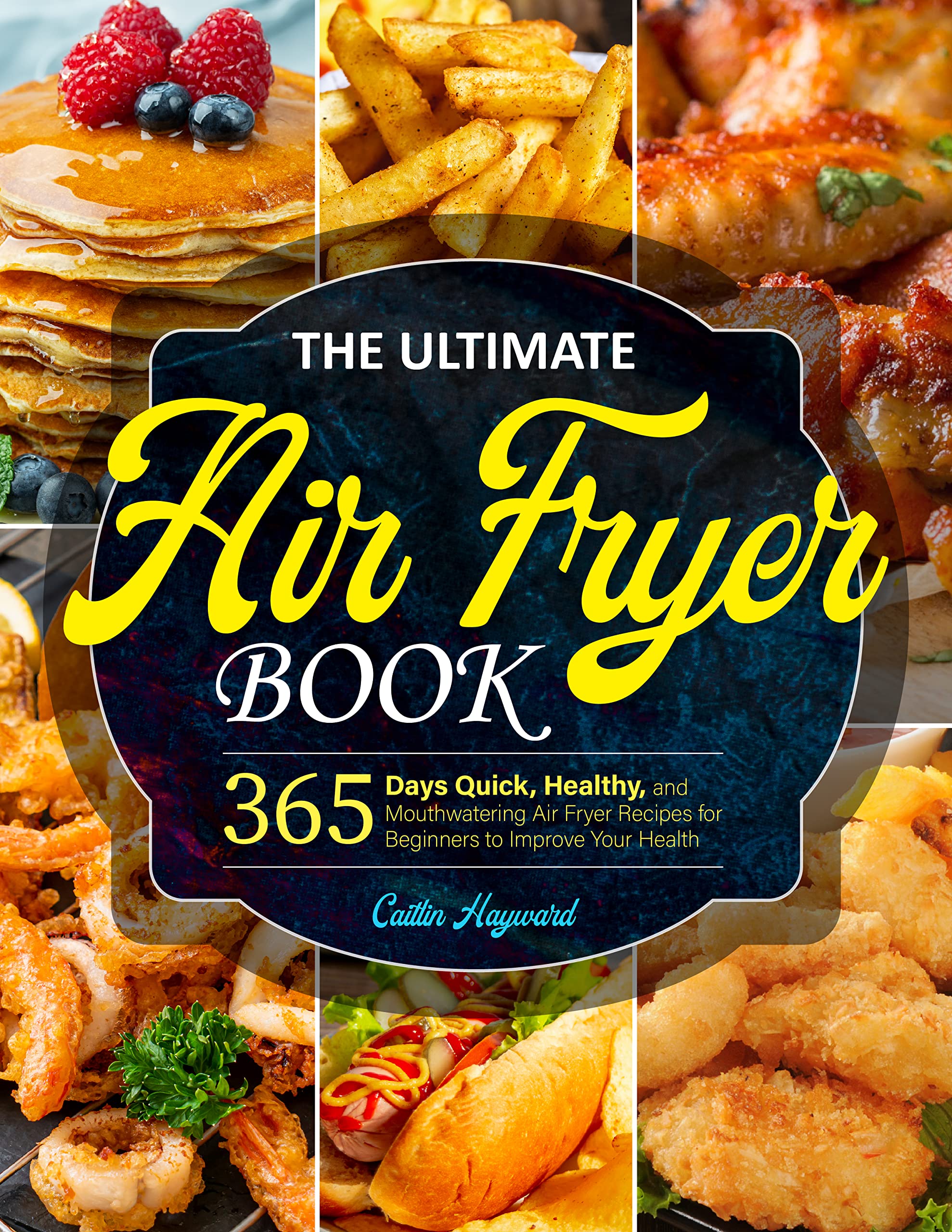 The Ultimate Air Fryer Book 365 Days Quick, Healthy, and Mouthwatering