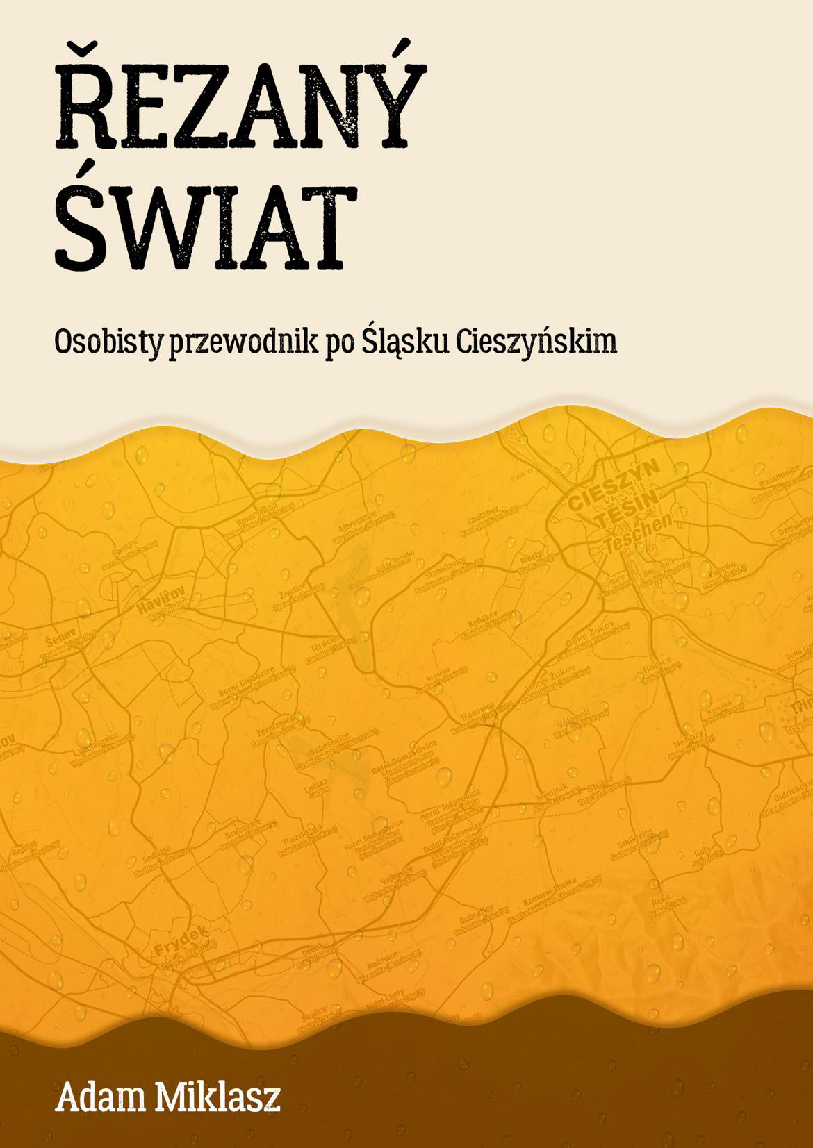 Řezaný świat: Osobisty przewodnik po Śląsku Cieszyńskim