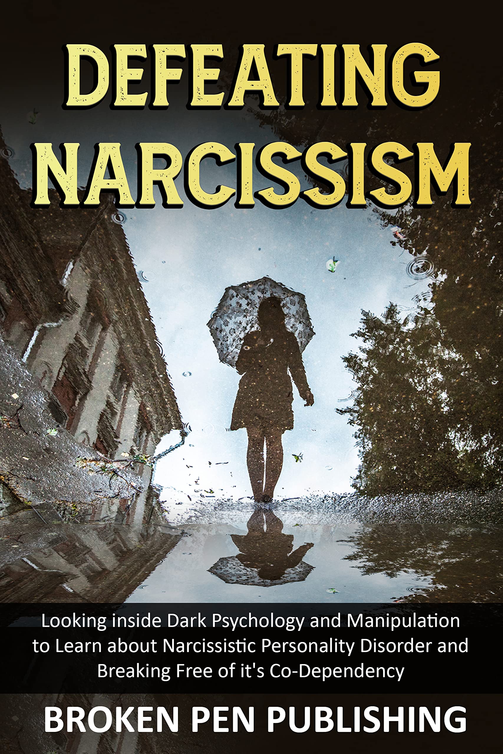 Defeating Narcissism Looking inside Dark Psychology and Manipulation