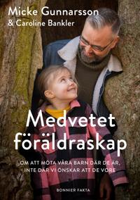 Medvetet föräldraskap: om att möta våra barn där de är, inte där vi önskar att de vore
