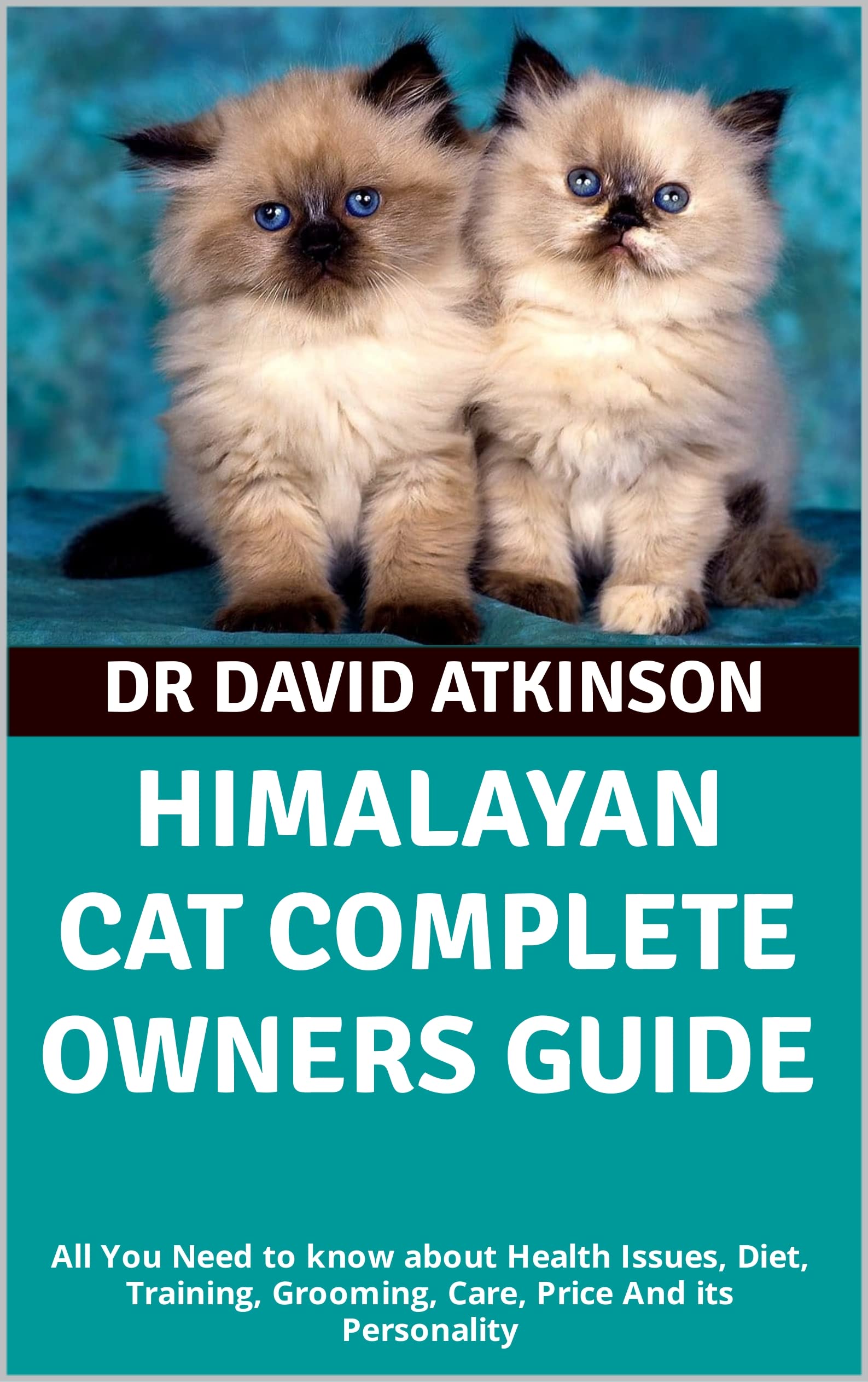 HIMALAYAN CAT COMPLETE OWNERS GUIDE All You Need to know about Health