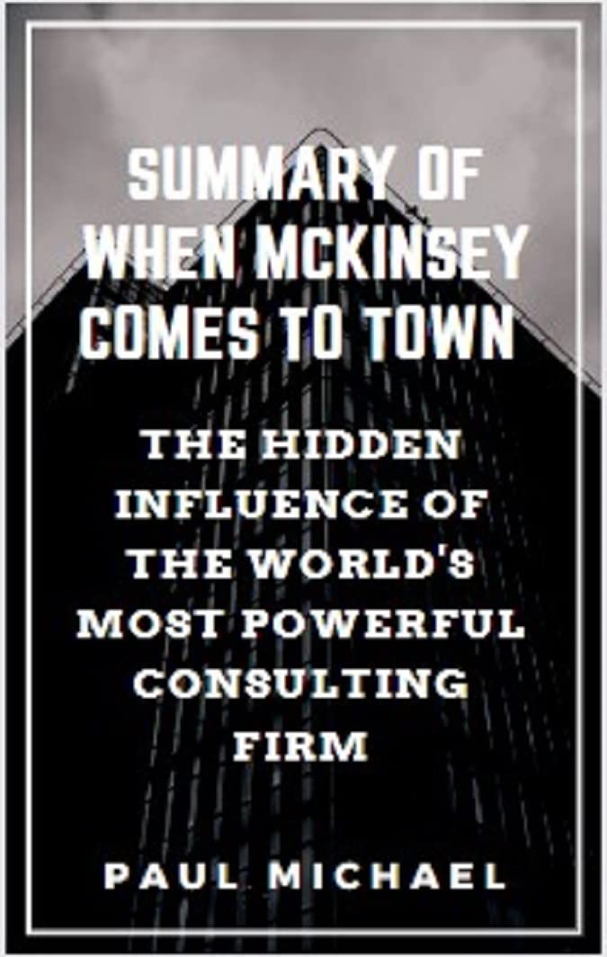 Summary Of When Mckinsey Comes To Town By Walt Bogdanich And Michael Forsythe The Hidden Summary Of When Mckinsey Comes To Town By Walt Bogdanich And Michael Forsythe The Hidden