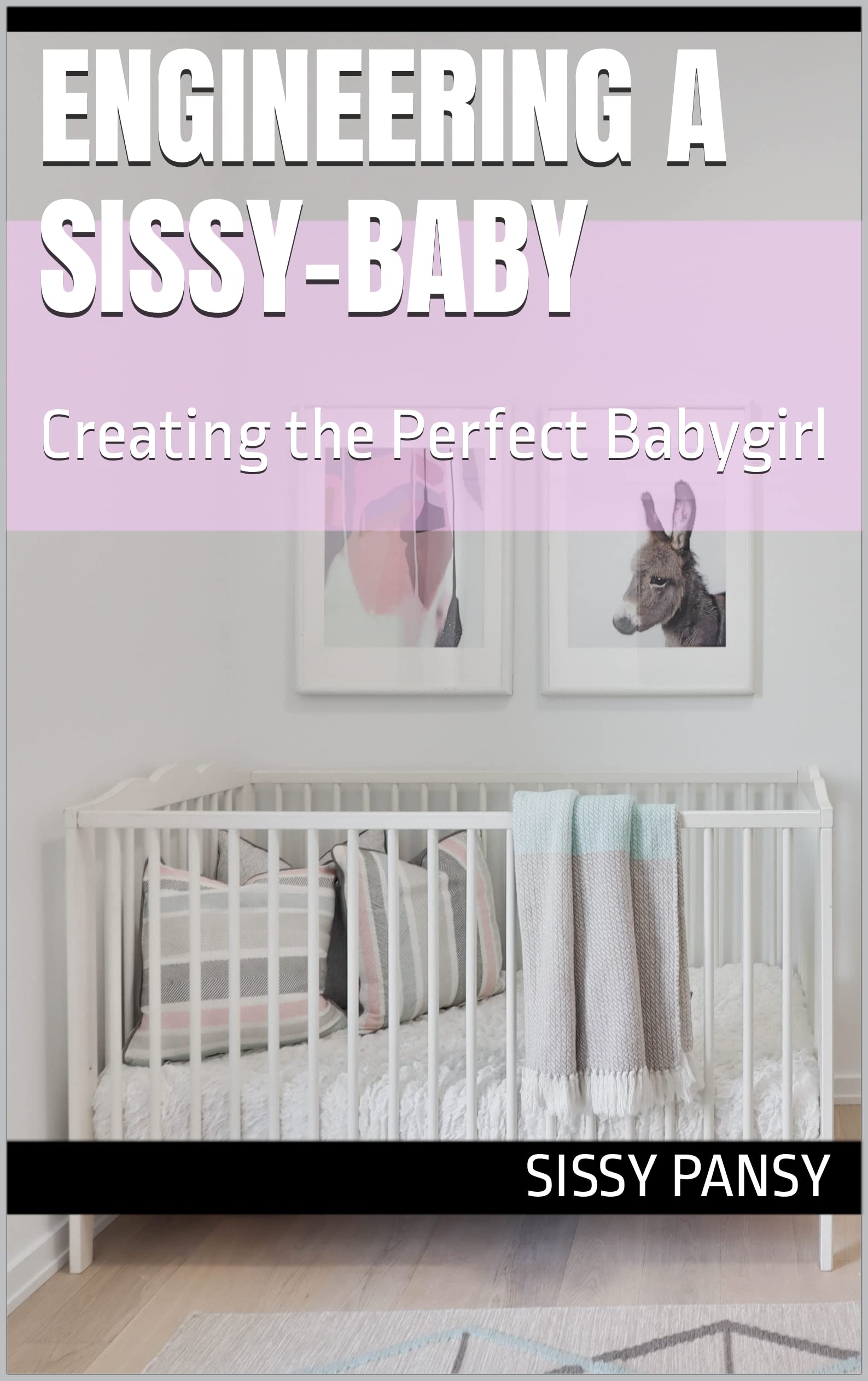 Engineering A Sissy-Baby: Creating the Perfect Babygirl