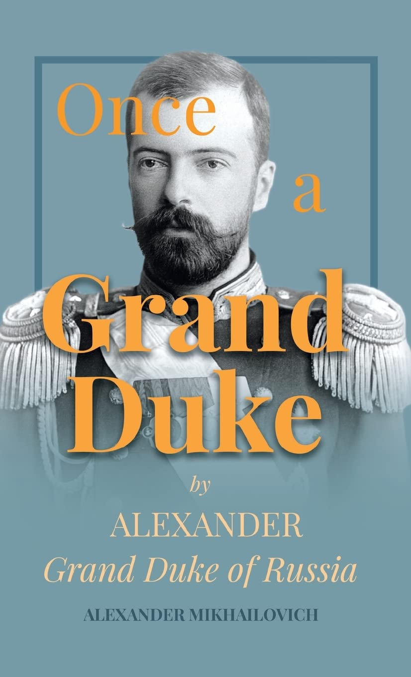 Once A Grand Duke By Alexander Grand Duke of Russia by Alexander