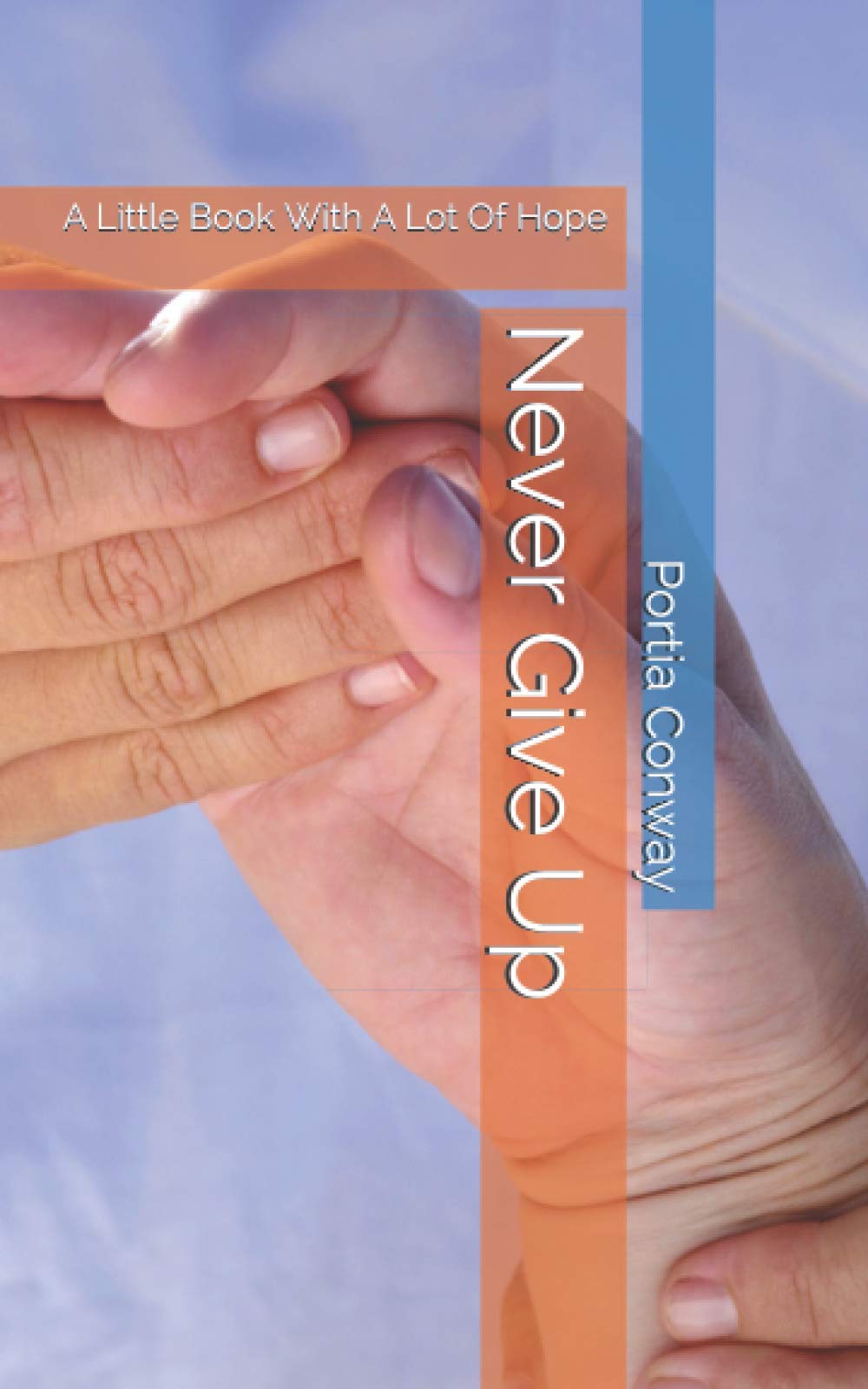 Never Give Up: A Little Book With A Lot Of Hope by Portia Conway ...