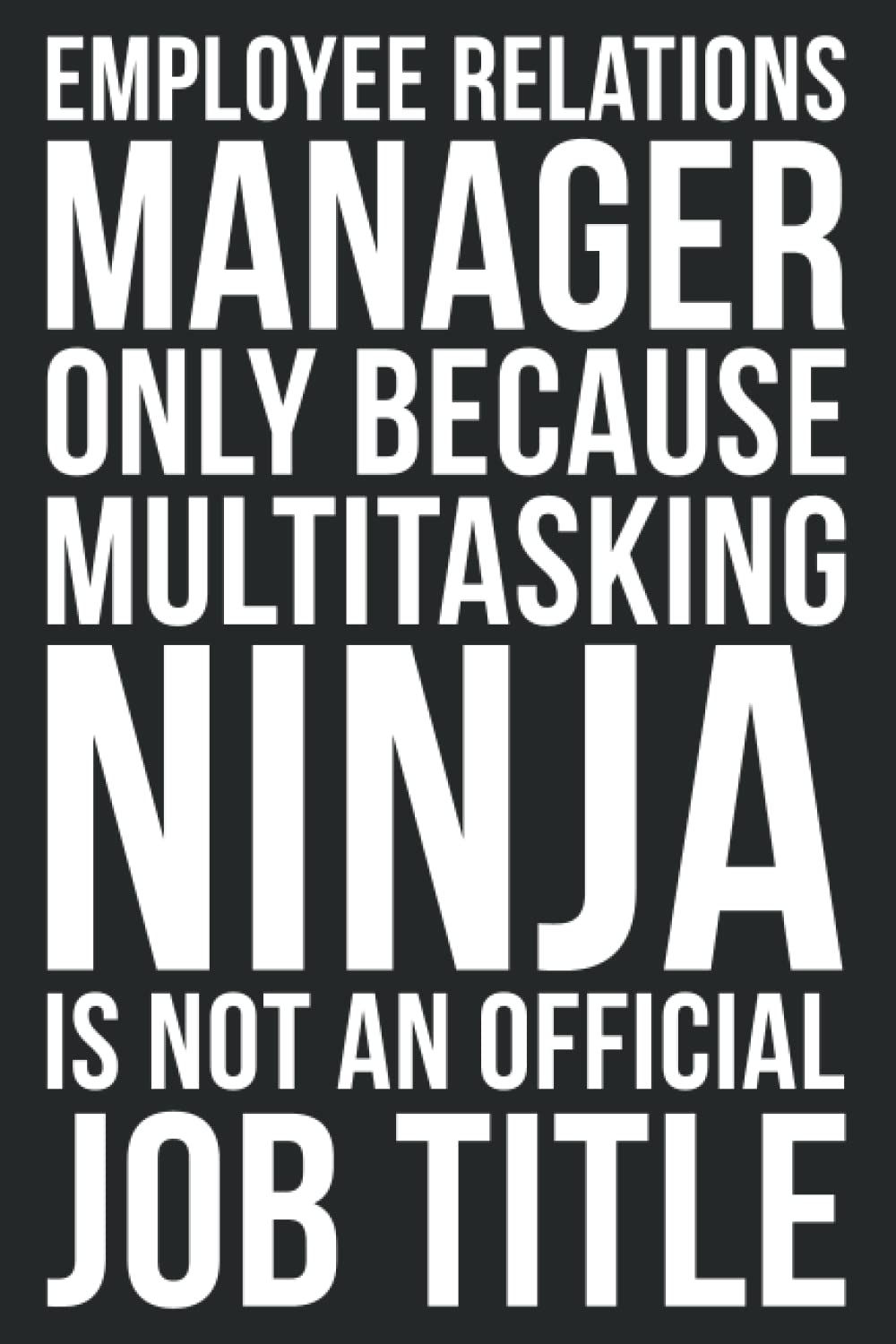 Employee Relations Manager Only Because Multitasking Ninja Is Not An