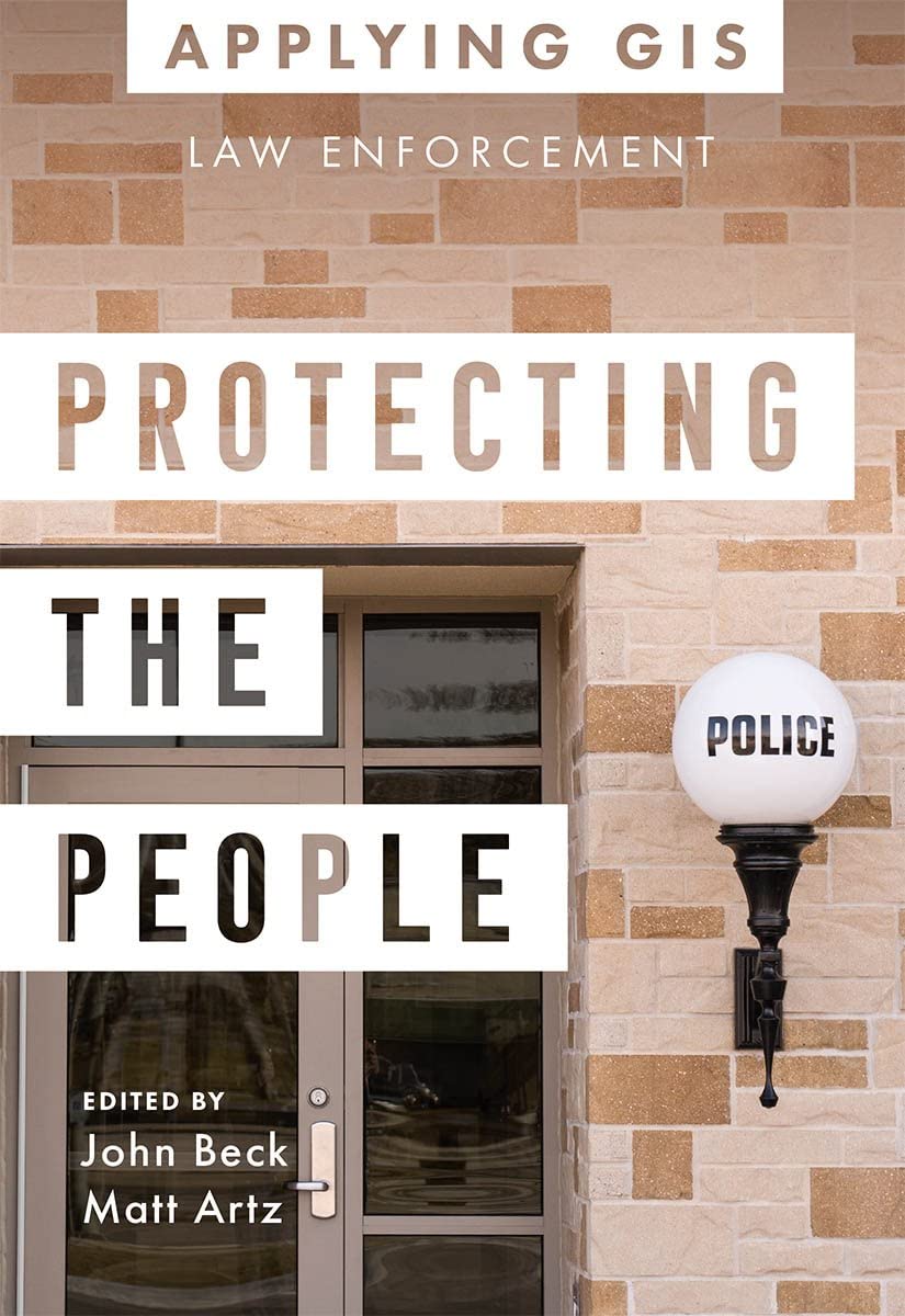 Protecting the People GIS for Law Enforcement by John Beck Goodreads