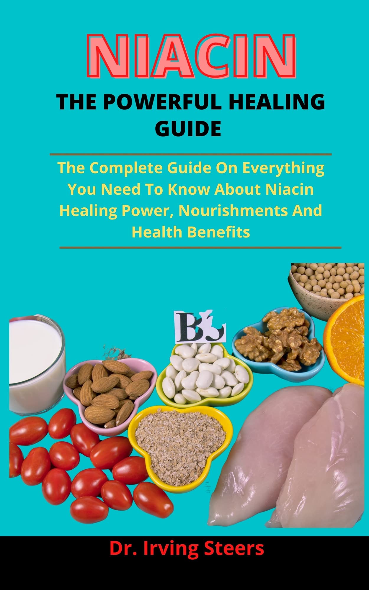 Niacin; The Powerful Healing Guide The Complete Guide On Everything