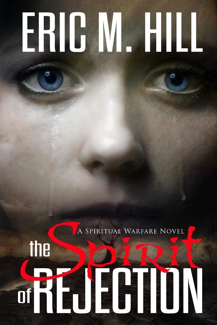 the-spirit-of-rejection-a-spiritual-warfare-novel-by-eric-m-hill