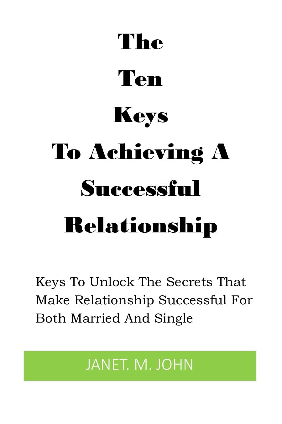 THE TEN KEYS TO ACHIEVING A SUCCESSFUL RELATIONSHIP Keys to unlock the