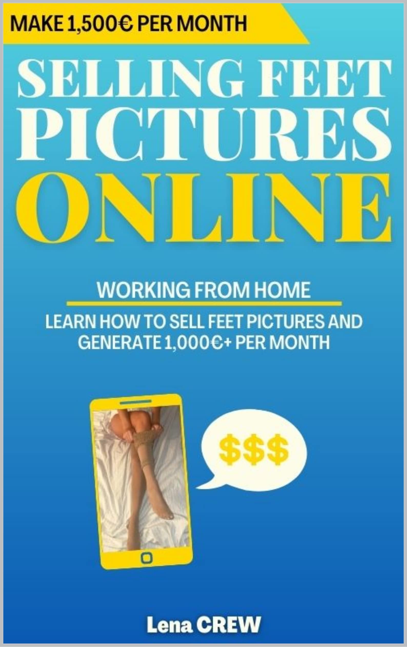 Selling Feet Pictures Online Make 1,500€ Working From Home by Lena Crew Goodreads