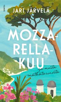 Mozzarellakuu ja muita matkatarinoita book cover