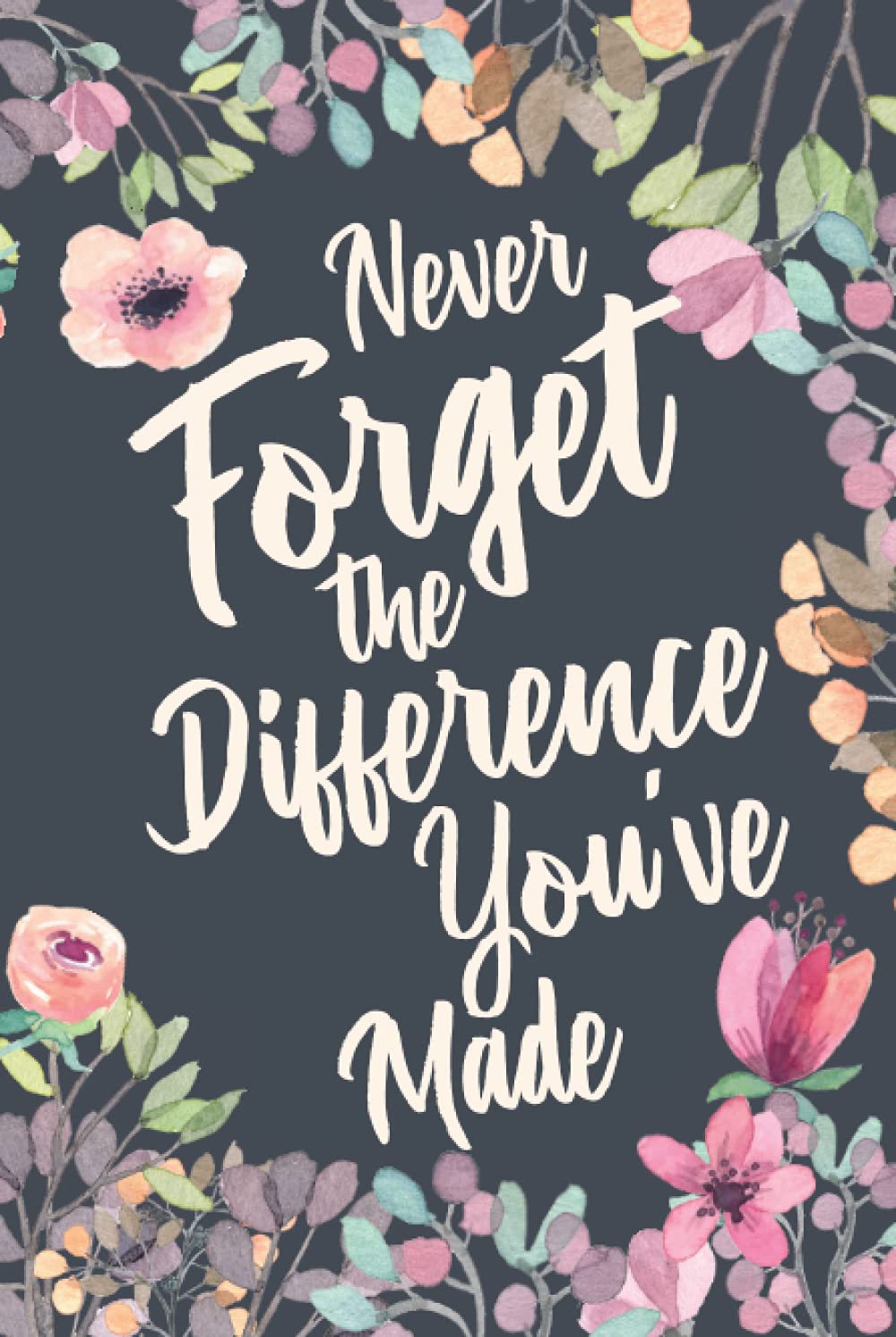 Never Forget The Difference You ve Made Retirement Appreciation never-forget-the-difference-you-ve-made-retirement-appreciation