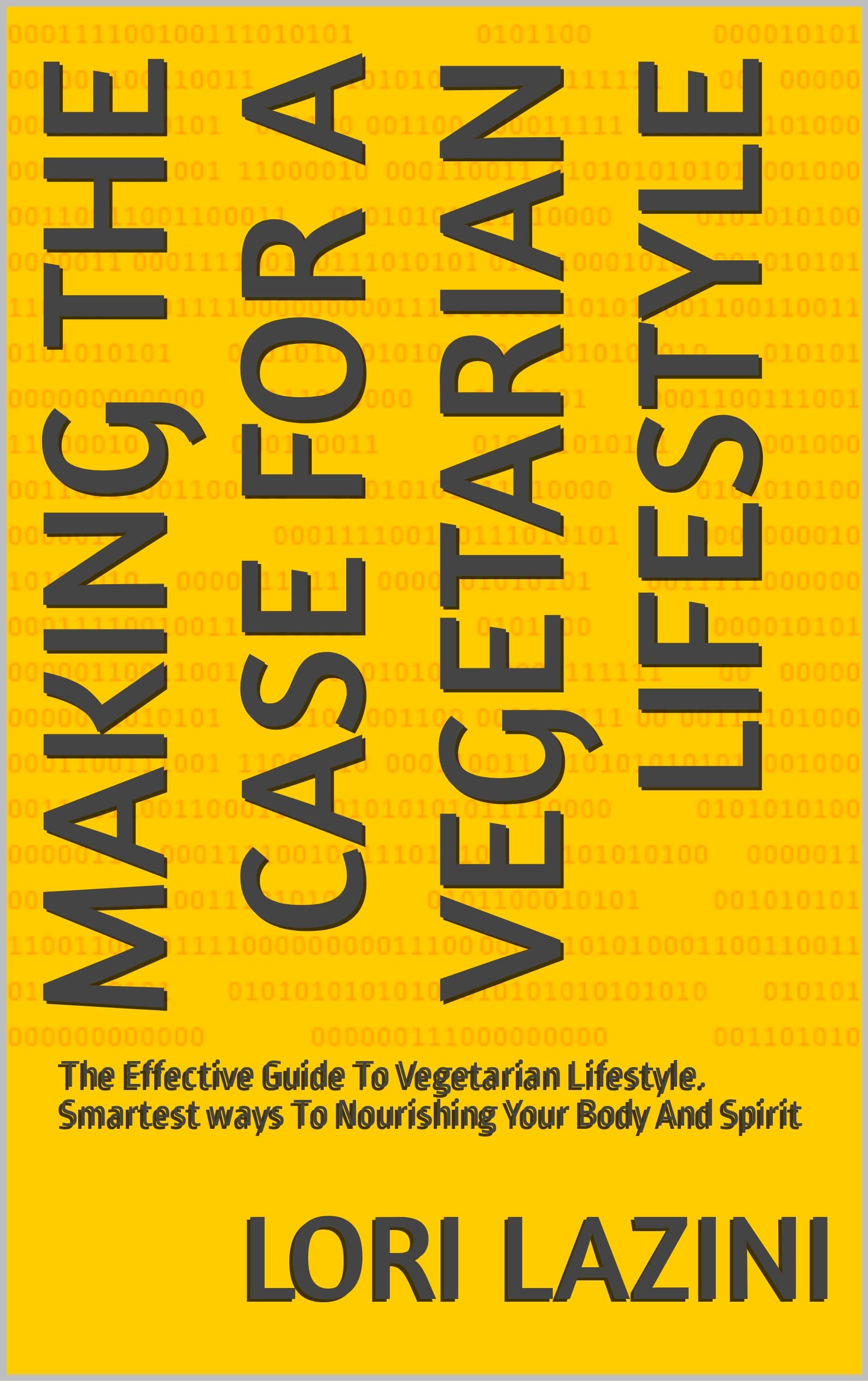 Making The Case For A Vegetarian Lifestyle The Effective Guide To