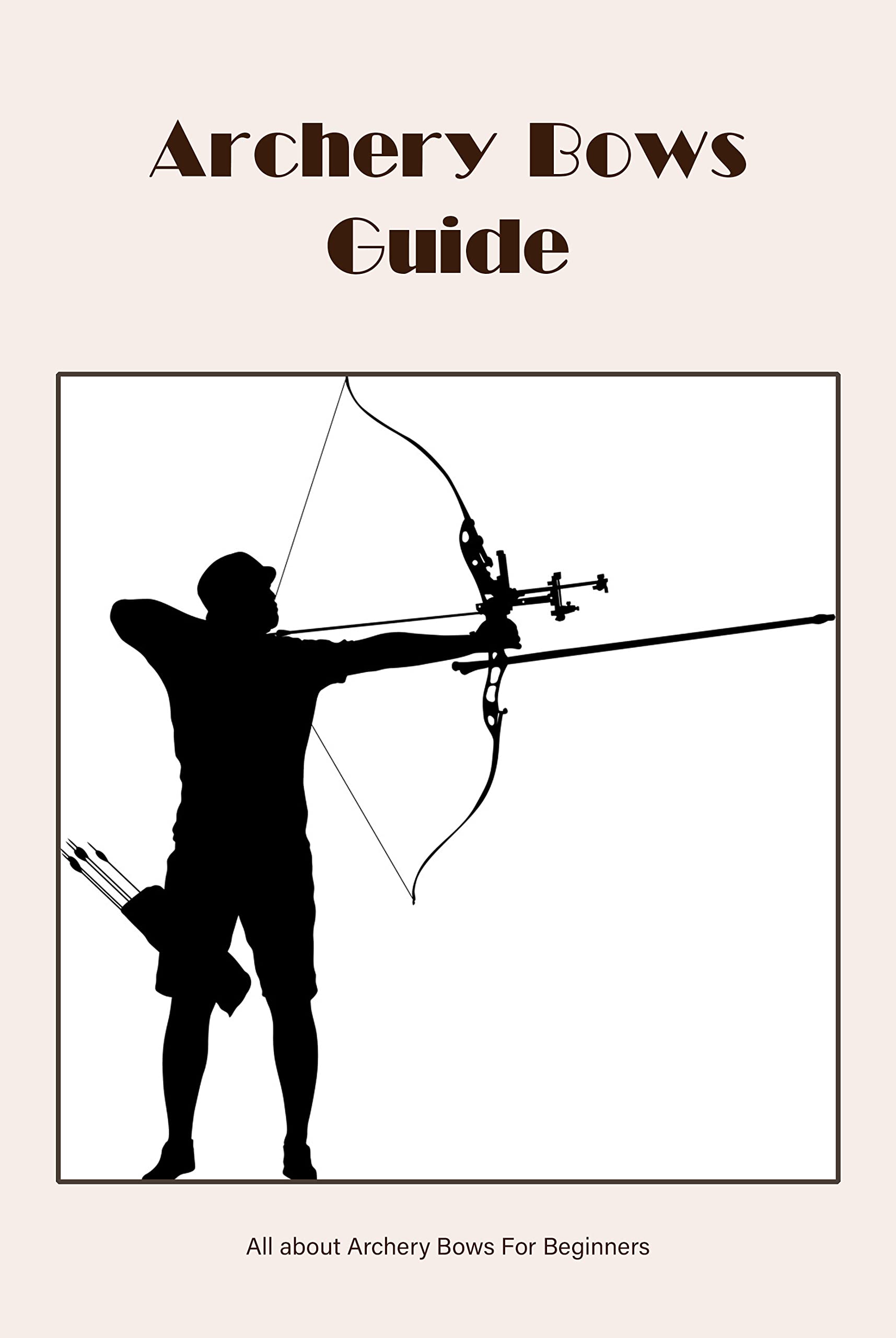 Archery Bows Guide All about Archery Bows For Beginners Archery Bows