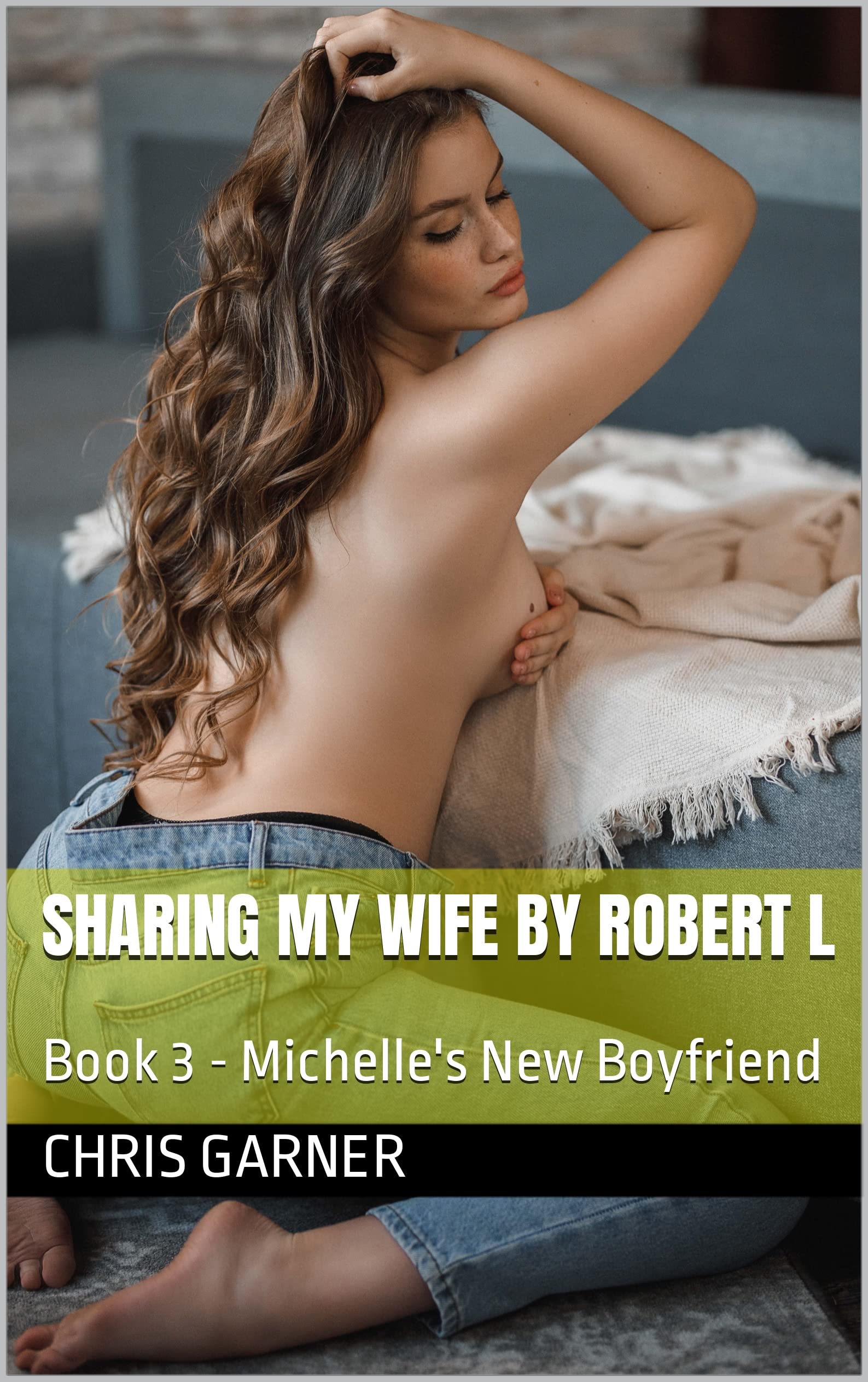 Sharing My Wife by Robert L: Book 3 - Michelle's New Boyfriend