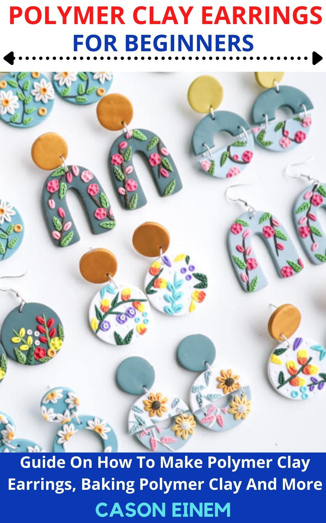 POLYMER CLAY EARRINGS FOR BEGINNERS: Guide On How To Make Polymer Clay ...