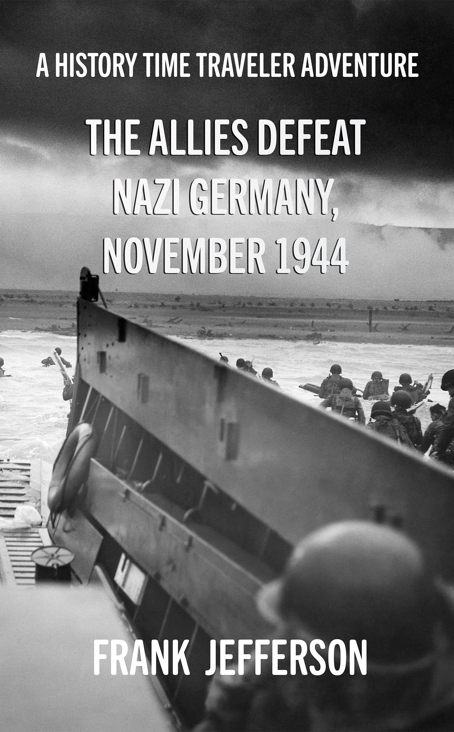 The Allies Defeat Nazi Germany, November 1944: A History Time Traveler Adventure