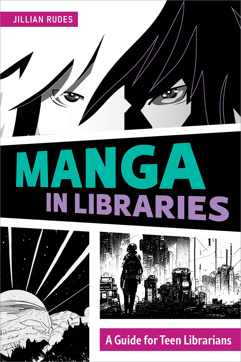 Manga in Libraries A Guide for Teen Librarians by Jillian Rudes