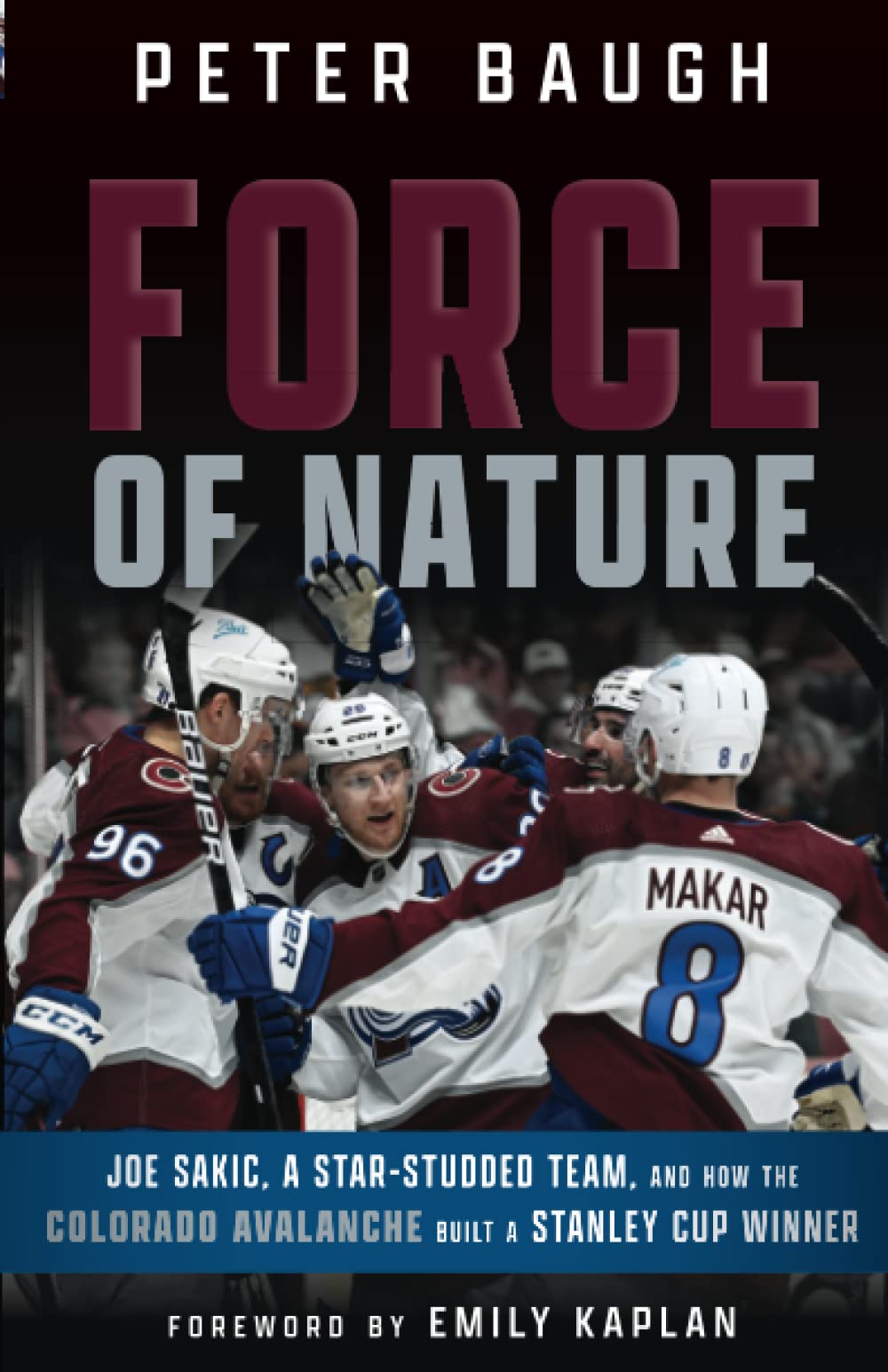 Force of Nature: Joe Sakic, A Star-Studded Team, and How the Colorado Avalanche Built a Stanley Cup Winner
