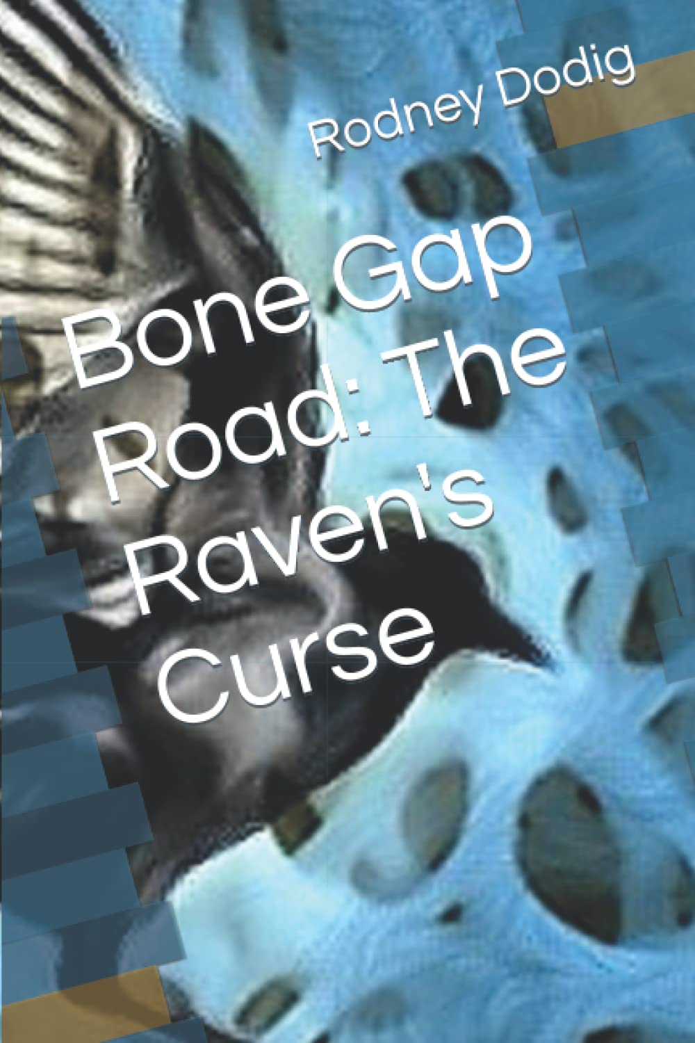 Bone Gap Road The Raven's Curse by Rodney L Dodig Goodreads