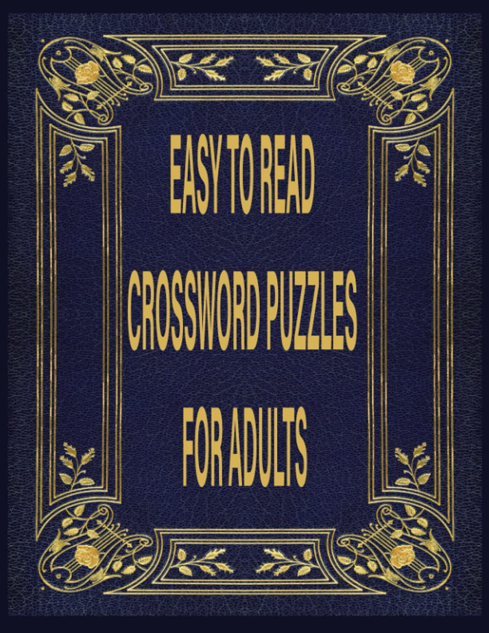 EASY TO READ CROSSWORD PUZZLES FOR ADULTS: 90 MIXED LEVELS PUZZLES THAT EASY TO READ CROSSWORD PUZZLES FOR ADULTS: 90 MIXED LEVELS PUZZLES THAT