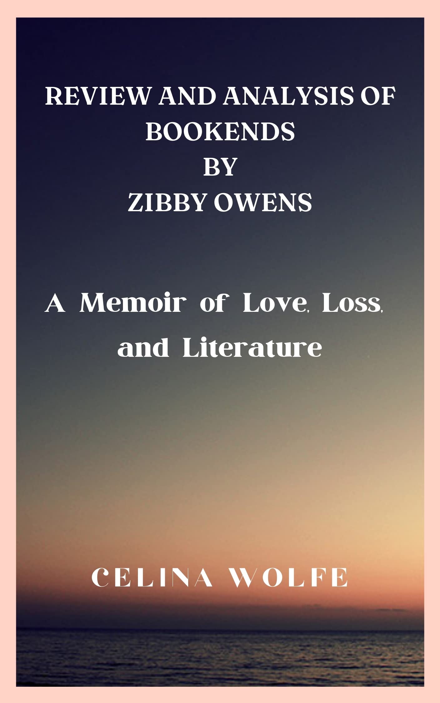 REVIEW AND ANALYSIS OF BOOKENDS BY ZIBBY OWENS by CELINA WOLFE Goodreads
