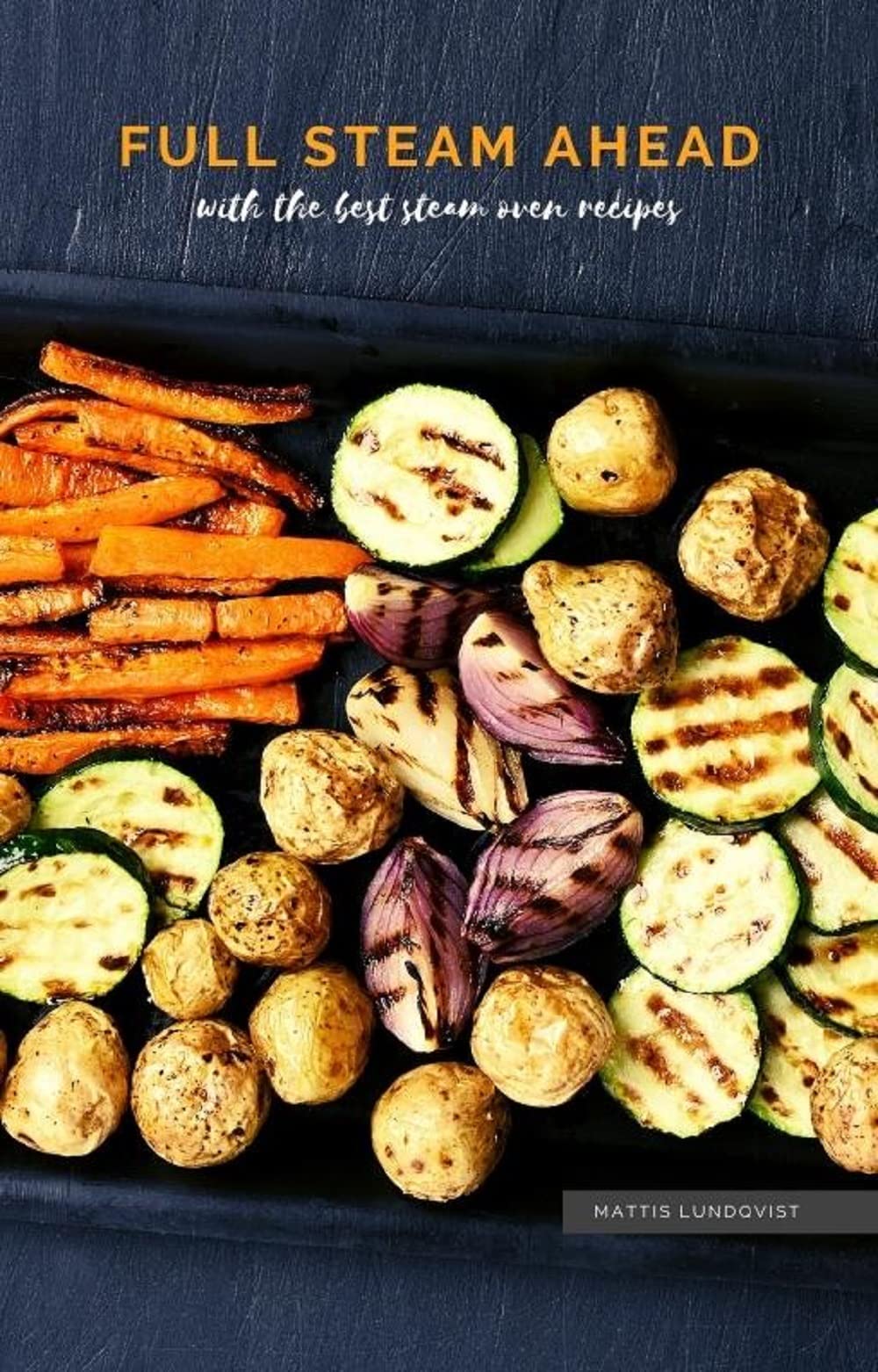 Full Steam Ahead with the best steam oven recipes by Mattis Lundqvist