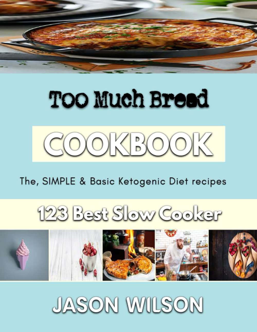 Too Much Bread The fundamentals of baking modern bread by Jason Wilson