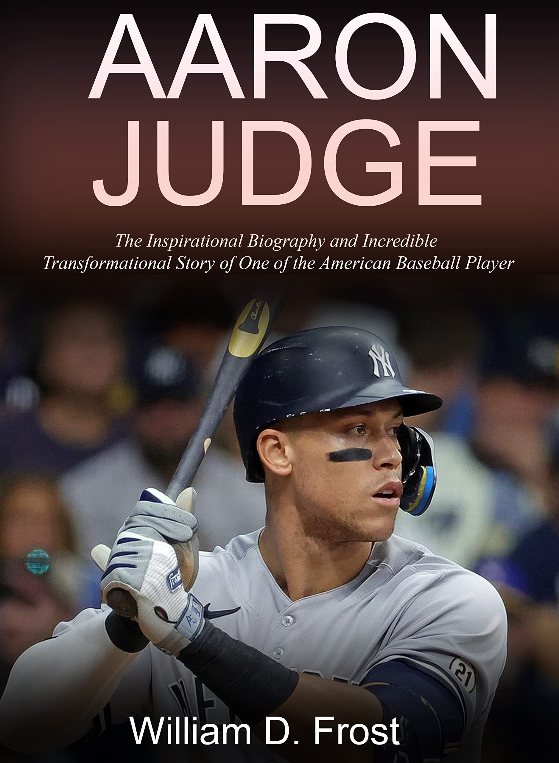 Aaron Judge: The Inspirational Biography and Incredible