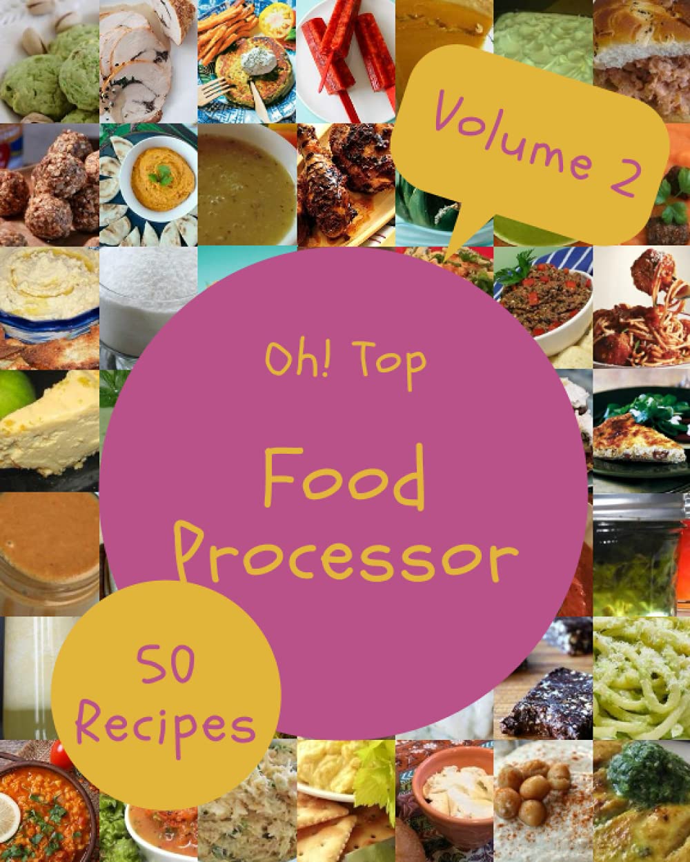 Oh! Top 50 Food Processor Recipes Volume 2 A Food Processor Cookbook