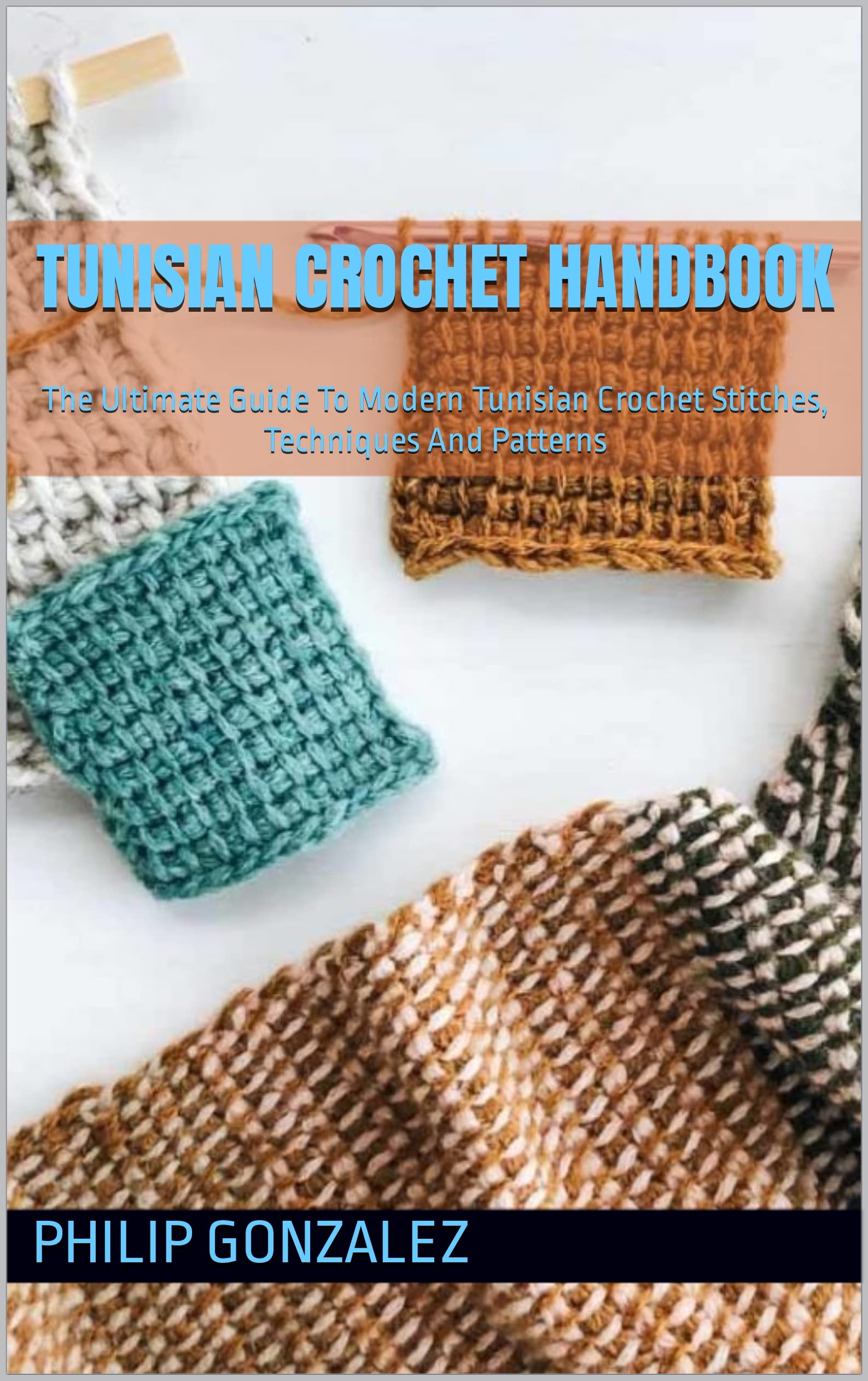 Tunisian Crochet Handbook The Ultimate Guide To Modern Tunisian