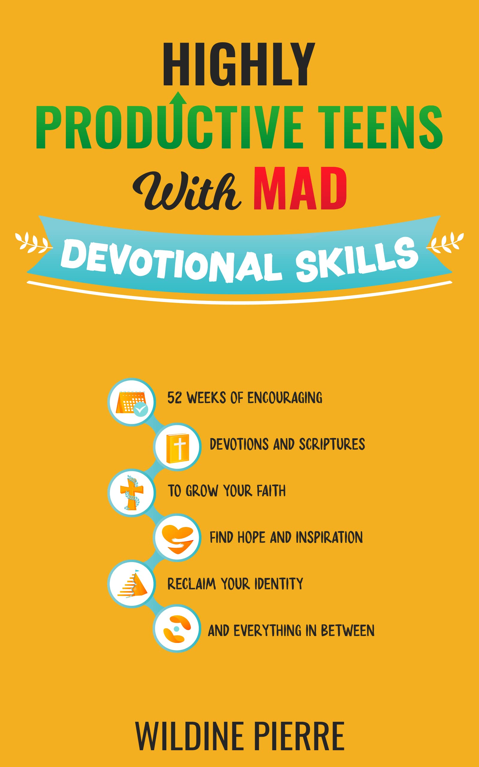 Highly Productive Teens With MAD Devotional Skills: 52 weeks of encouraging devotions and scriptures, to grow your faith, find hope and inspiration, reclaim ...