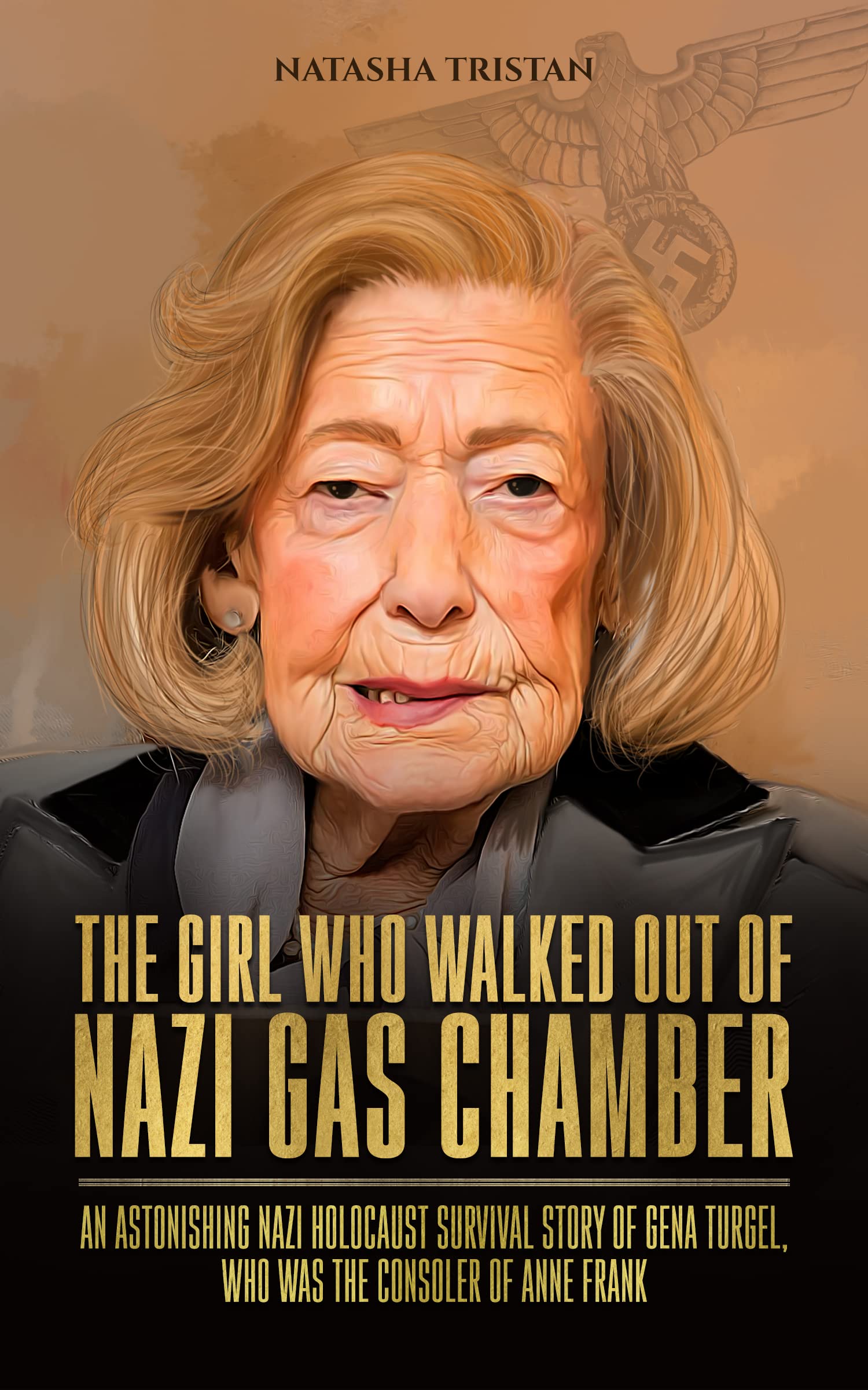 The Girl Who Walked Out of Nazi Gas Chamber: An Astonishing Nazi Holocaust Survival Story of Gena Turgel, Who Was The Consoler of Anne Frank