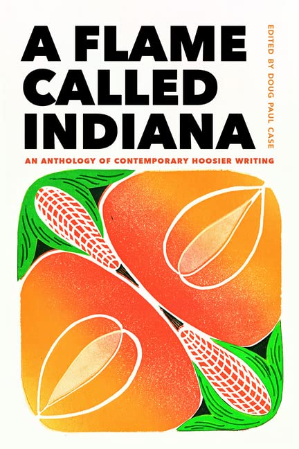 Indiana Language Writing A Flame Called Indiana: An Anthology of Contemporary Hoosier Writing by ...