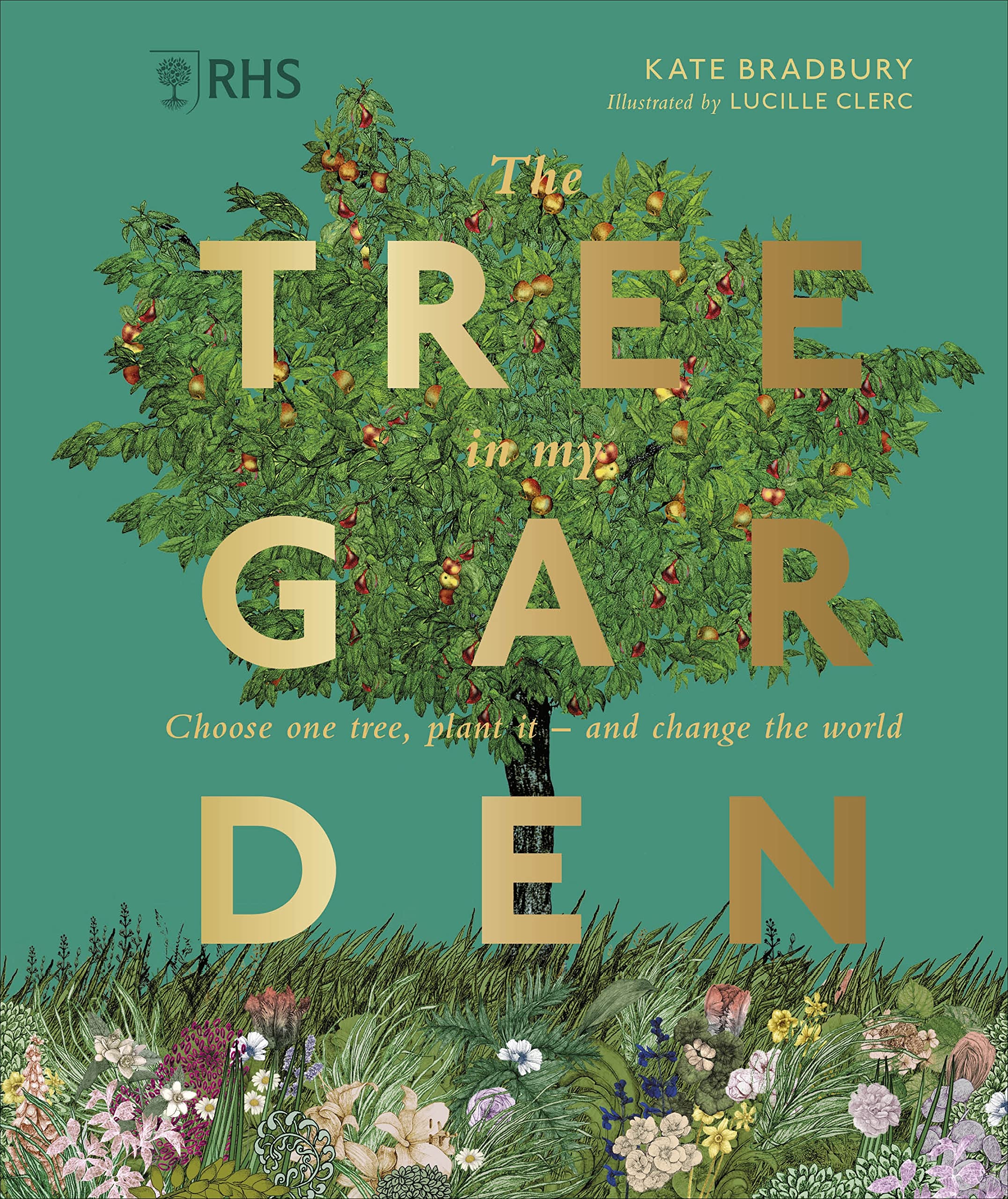RHS The Tree in My Garden: Choose One Tree, Plant It - and Change the ...