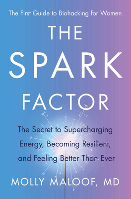 The Spark Factor:  The Secret to Supercharging Energy, Becoming Resilient, and Feeling Better Than Ever