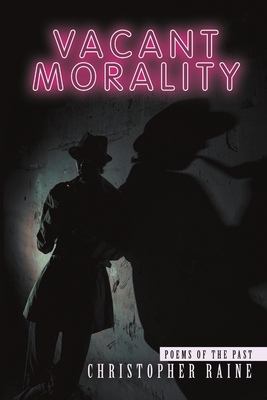Vacant Morality: Poems of the Past by Christopher Raine | Goodreads