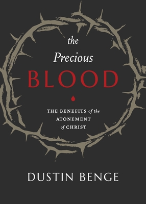 The Precious Blood: The Benefits of the Atonement of Christ