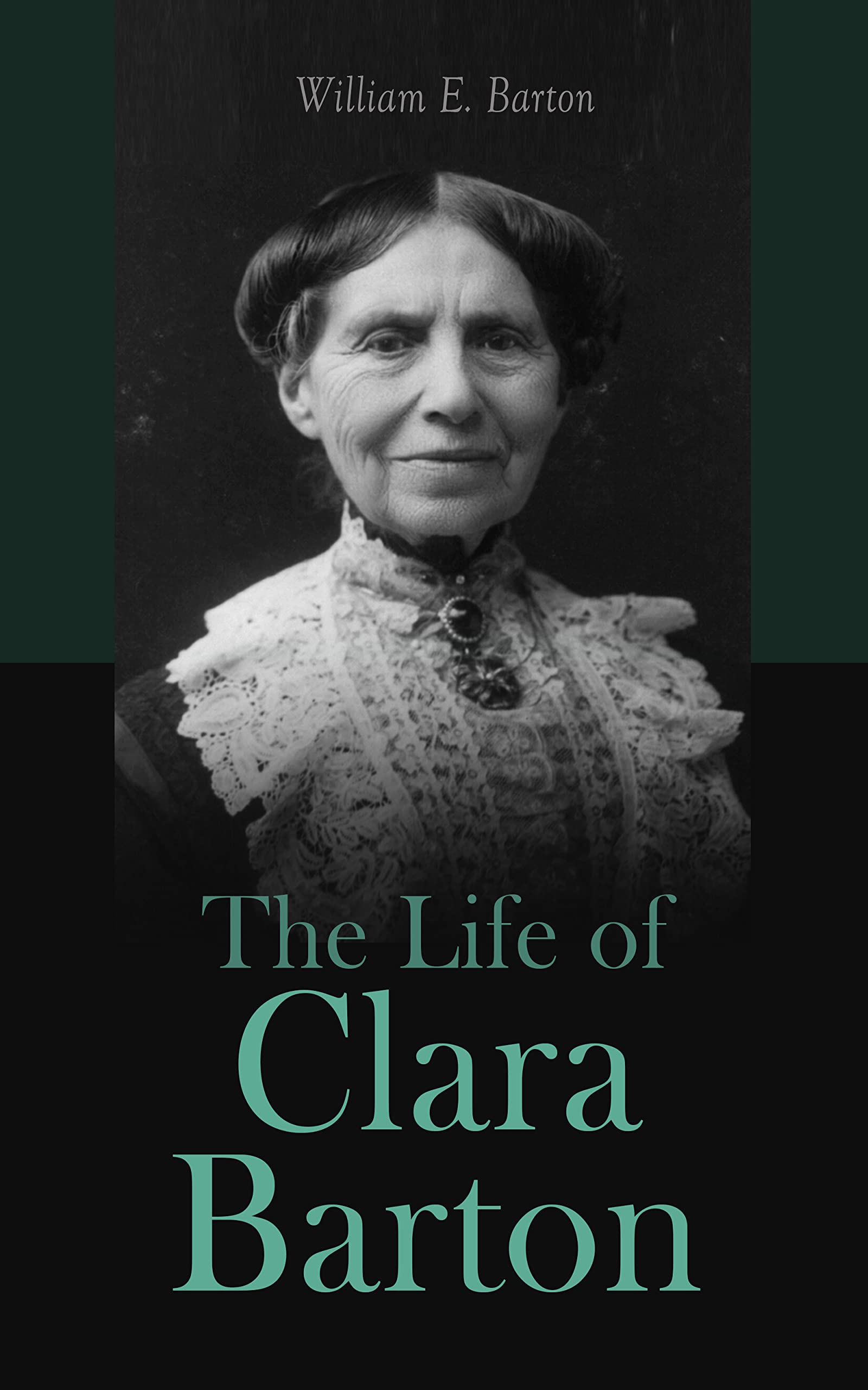 The Life of Clara Barton: Biography of the Founder of the American Red ...